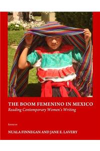 Boom Femenino in Mexico: Reading Contemporary Womenâ (Tm)S Writing