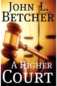 A Higher Court: One Man's Search for the Truth of God's Existence