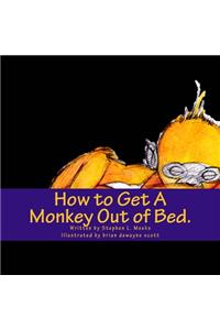 How to Get A Monkey Out of Bed.
