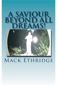 A Saviour Beyond All Dreams!