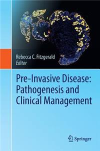 Pre-Invasive Disease: Pathogenesis and Clinical Management