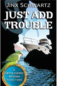 Just Add Trouble