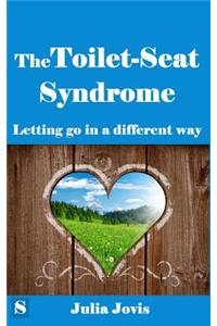 The Toilet Seat Syndrome: Letting Go in a Different Way