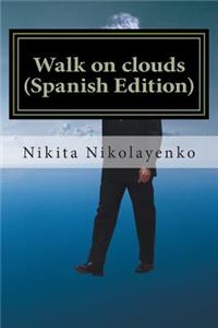 Walk on clouds (Spanish Edition)