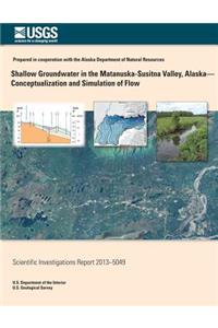 Shallow Groundwater in the Matanuska-Susitna Valley, Alaska-Conceptualiztion and Simulation of Flow