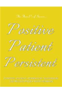 Positive, Patient, Persistent Notebook 120 Ruled Pages with Margin