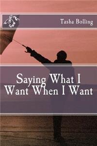 Saying What I Want When I Want