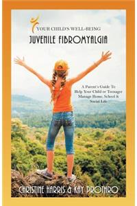 Your Child's Well-Being - Juvenile Fibromyalgia