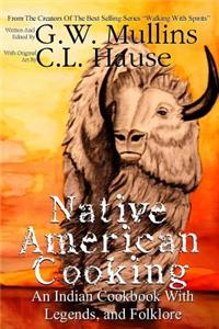 Native American Cooking an Indian Cookbook with Legends, and Folklore