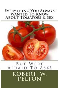 Everything You Always Wanted to Know about Tomatoes & Sex: But Were Afrain to Ask!