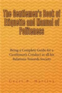 The Gentlemen's Book of Etiquette and Manual of Politeness