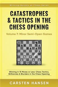 Catastrophes & Tactics in the Chess Opening - Volume 7