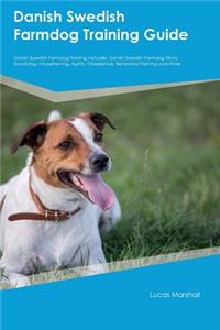 Danish Swedish Farmdog Training Guide Danish Swedish Farmdog Training Includes: Danish Swedish Farmdog Tricks, Socializing, Housetraining, Agility, Obedience, Behavioral Training and More