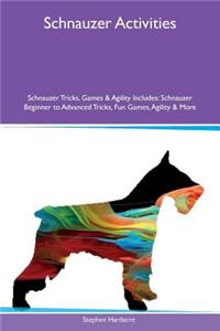 Schnauzer Activities Schnauzer Tricks, Games & Agility Includes: Schnauzer Beginner to Advanced Tricks, Fun Games, Agility & More