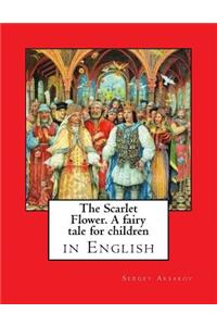 The Scarlet Flower. a Fairy Tale for Children