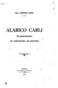 Alarico Carli, un galantuomo, un valentuomo, un patriotta