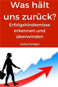 Was Hält Uns Zurück?