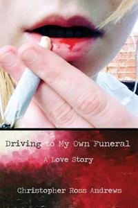 Driving to My Own Funeral: A Love Story