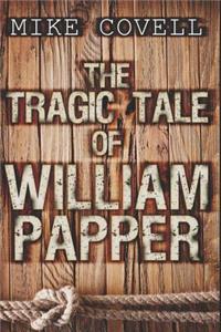 The Tragic Tale of William Papper
