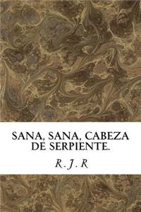 Sana, Sana, Cabeza de Serpiente.