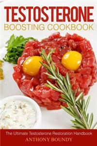 Testosterone Boosting Cookbook: The Ultimate Testosterone Restoration Handbook