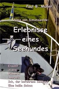 Erlebnisse eines Seehundes: Erzählt in drei Büchern: Lehrzeit; Ich, der befahrene Seehund; Eine heiße Saison