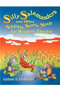 Silly Salamanders and Other Slightly Stupid Stuff for Readers Theatre