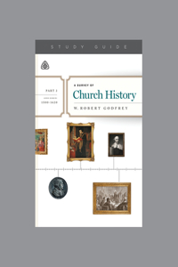 Survey of Church History, Part 3 A.D. 1500-1620, Teaching Series Study Guide