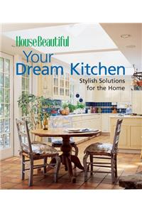 Your Dream Kitchen (House Beautiful)