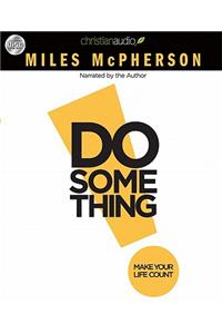 Do Something: Make Your Life Count