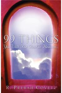 99 Things You Will Not Find In Heaven...