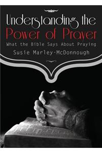 Understanding the Power of Prayer: What the Bible Says about Praying