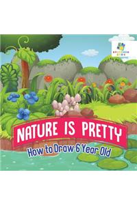 Nature is Pretty How to Draw 6 Year Old