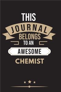 THIS JOURNAL BELONGS TO AN AWESOME Chemist Notebook / Journal 6x9 Ruled Lined 120 Pages