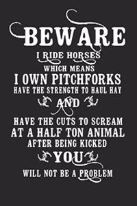 I ride horses which means I own pitchforks