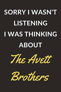 Sorry I Wasn't Listening I Was Thinking About The Avett Brothers