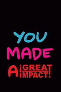 You Made A Great Impact
