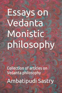 Essays on Vedanta Monistic philosophy