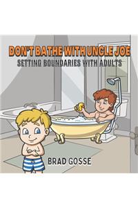 Don't Bathe With Uncle Joe