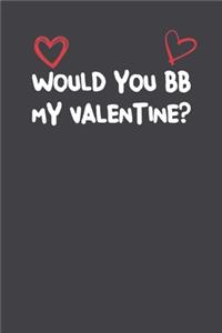 Would You Bb My Valentine?