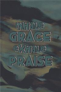 Inhale Grace Exhale Praise
