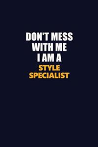 Don't Mess With Me I Am A Style Specialist