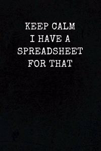 Keep Calm I Have A Spreadsheet For That