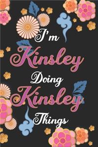 I'm Kinsley Doing Kinsley Things Notebook Birthday Gift