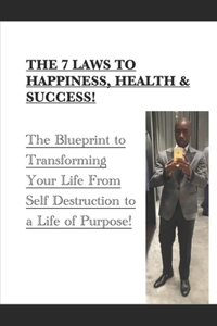 7 Laws to Happiness, Health & Success!