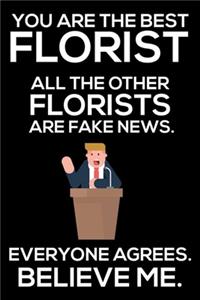 You Are The Best Florist All The Other Florists Are Fake News. Everyone Agrees. Believe Me.