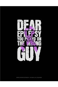 Dear Epilepsy You Picked On The Wrong Guy