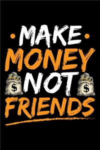 Make Money Not Friends