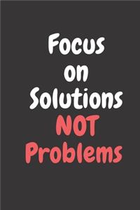 Focus On Solutions Not Problem