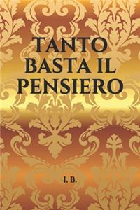 Tanto Basta Il Pensiero...: Un libro da compilare, un'idea regalo simpatica, uno scherzo che lascerà tutti a bocca aperta!